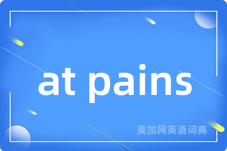 at pains