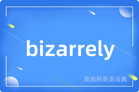bizarrely