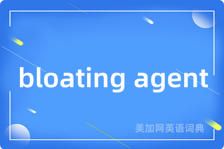 bloating agent