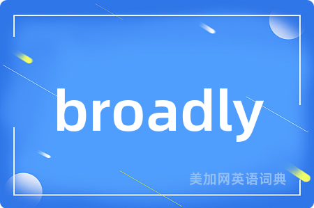 broadly