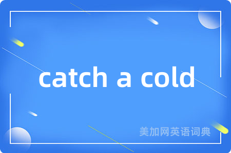 catch a cold