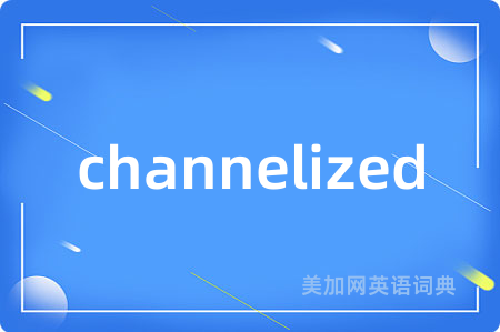 channelized