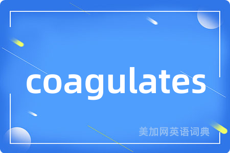 coagulates
