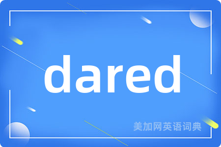 dared