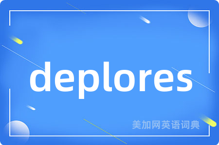 deplores