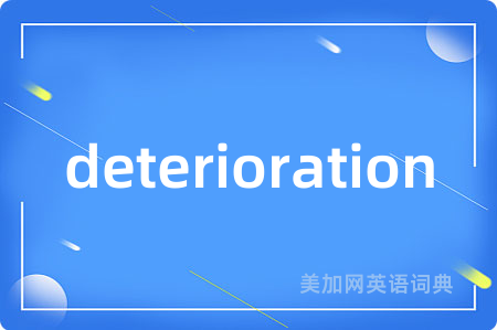 deterioration