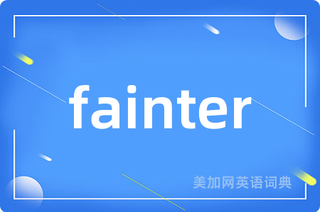 fainter