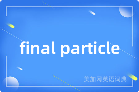 final particle