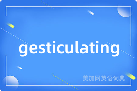 gesticulating