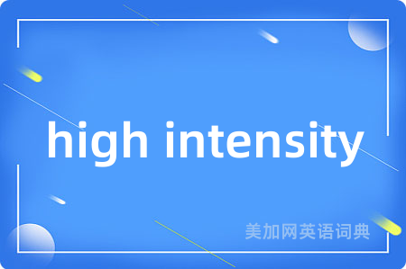 high intensity