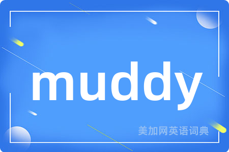muddy
