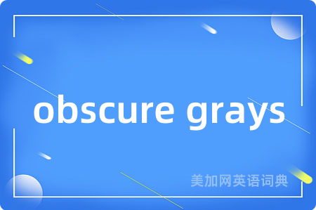 obscure grays