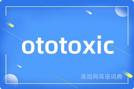ototoxic