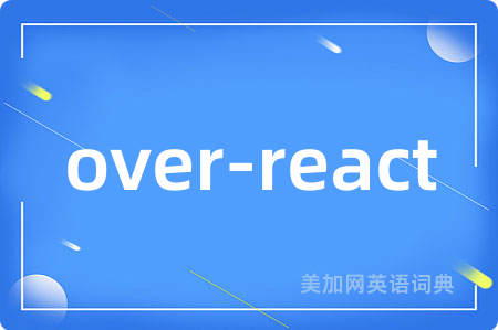 over-react