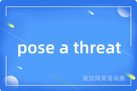 pose a threat