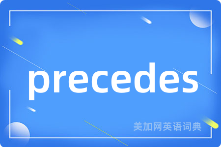 precedes