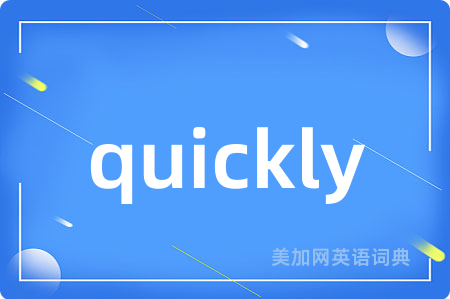 quickly
