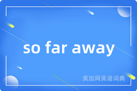 so far away