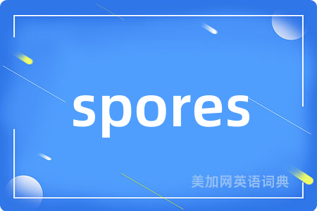 spores