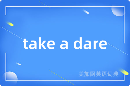 take a dare