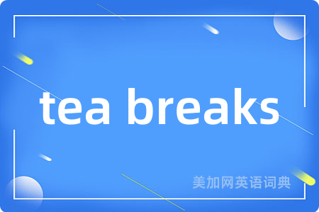 tea breaks
