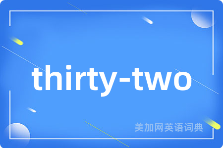 thirty-two