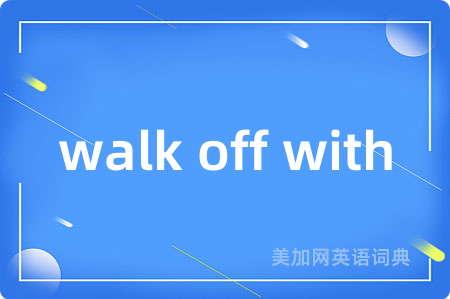 walk off with